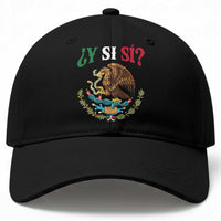 Mexican Y Si Si Baseball Cap Escudo Mexico Coat of Arms Funny Hispanic Saying