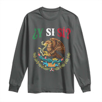 Mexican Y Si Si Long Sleeve Shirt Escudo Mexico Coat of Arms Funny Hispanic Saying