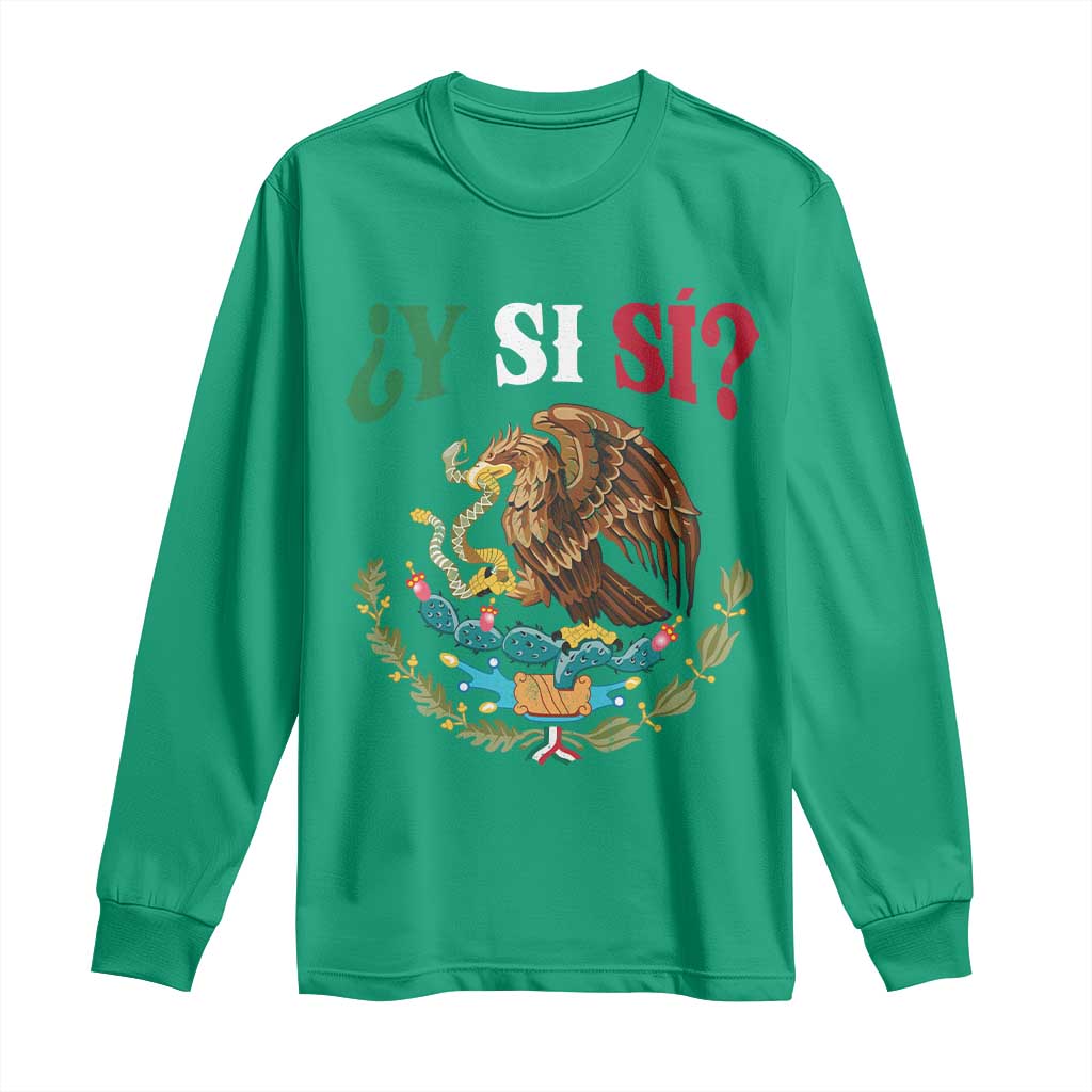 Mexican Y Si Si Long Sleeve Shirt Escudo Mexico Coat of Arms Funny Hispanic Saying