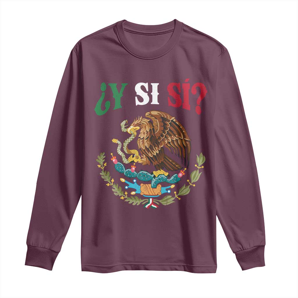 Mexican Y Si Si Long Sleeve Shirt Escudo Mexico Coat of Arms Funny Hispanic Saying