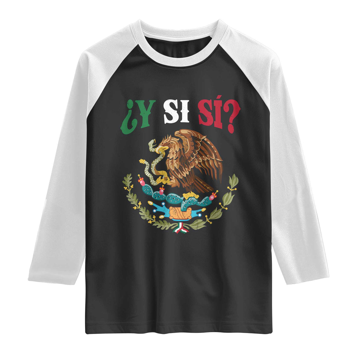 Mexican Y Si Si Raglan Shirt Escudo Mexico Coat of Arms Funny Hispanic Saying