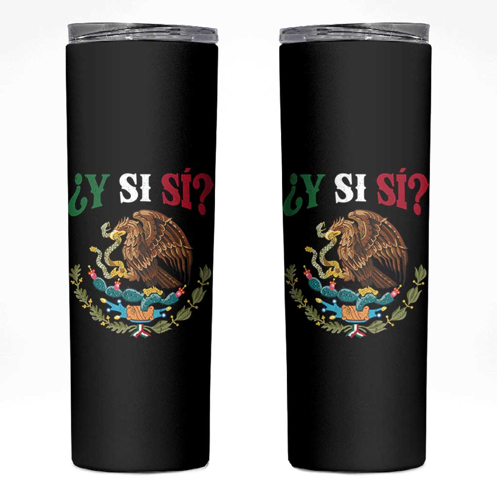 Mexican Y Si Si Skinny Tumbler Escudo Mexico Coat of Arms Funny Hispanic Saying