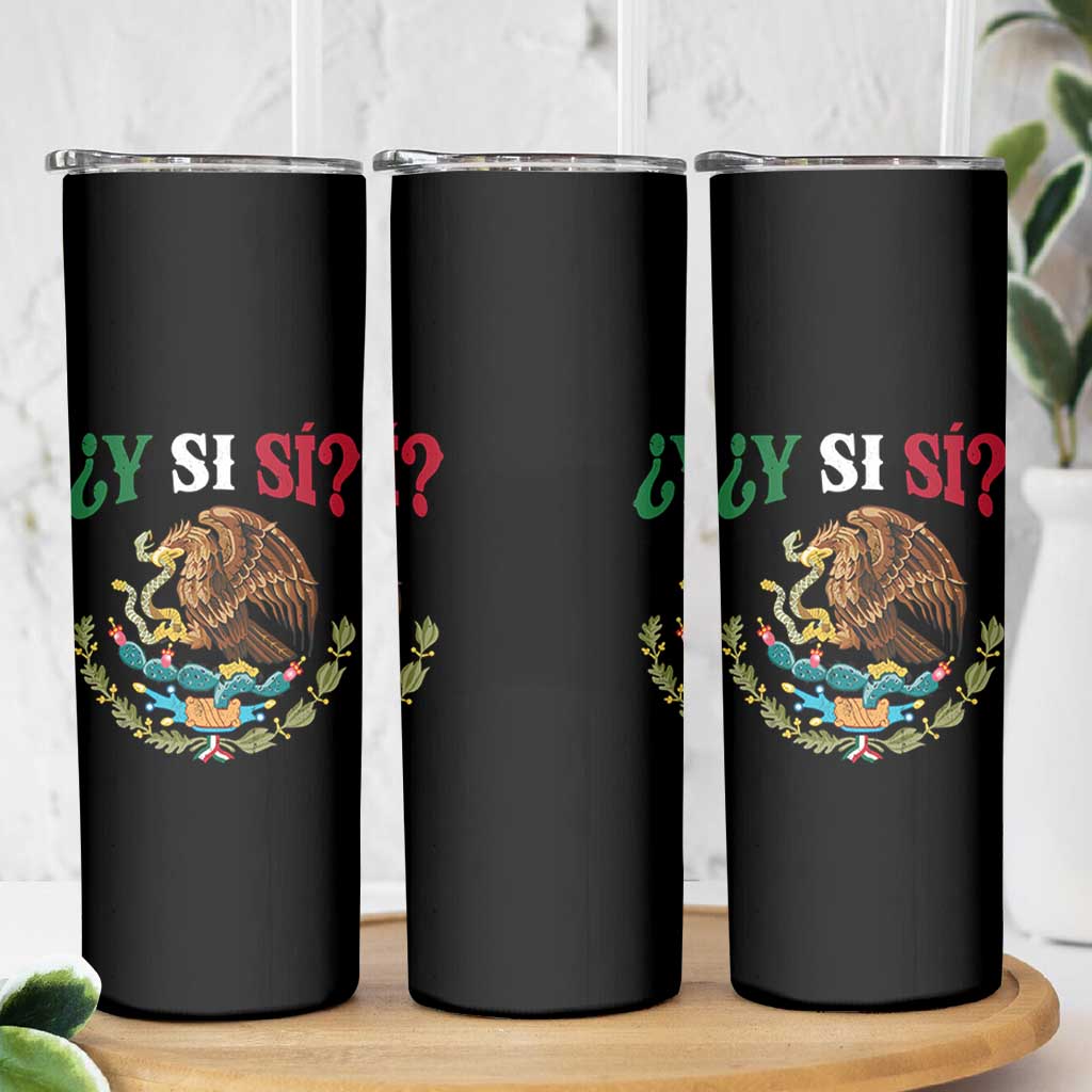 Mexican Y Si Si Skinny Tumbler Escudo Mexico Coat of Arms Funny Hispanic Saying