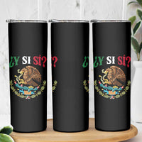 Mexican Y Si Si Skinny Tumbler Escudo Mexico Coat of Arms Funny Hispanic Saying