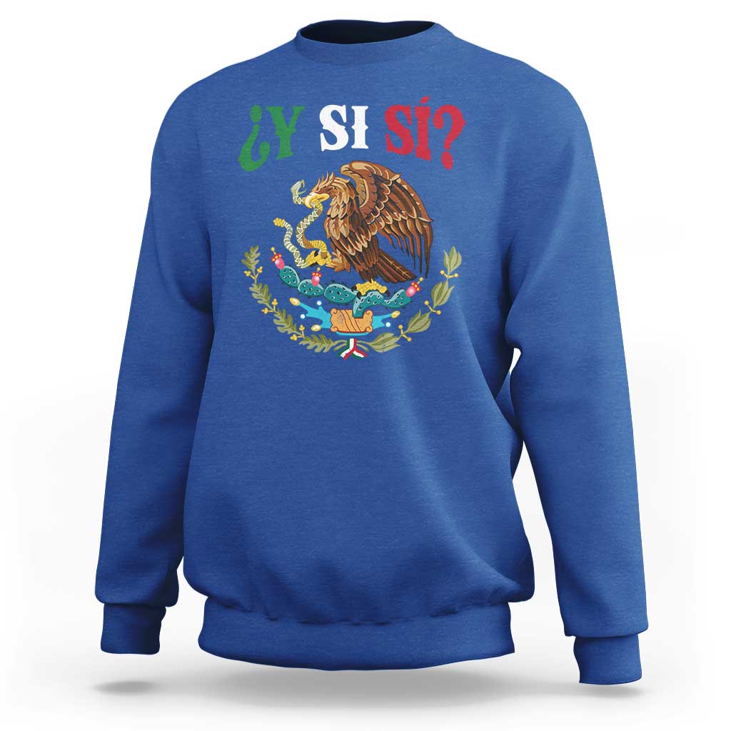 Mexican Y Si Si Sweatshirt Escudo Mexico Coat of Arms Funny Hispanic Saying