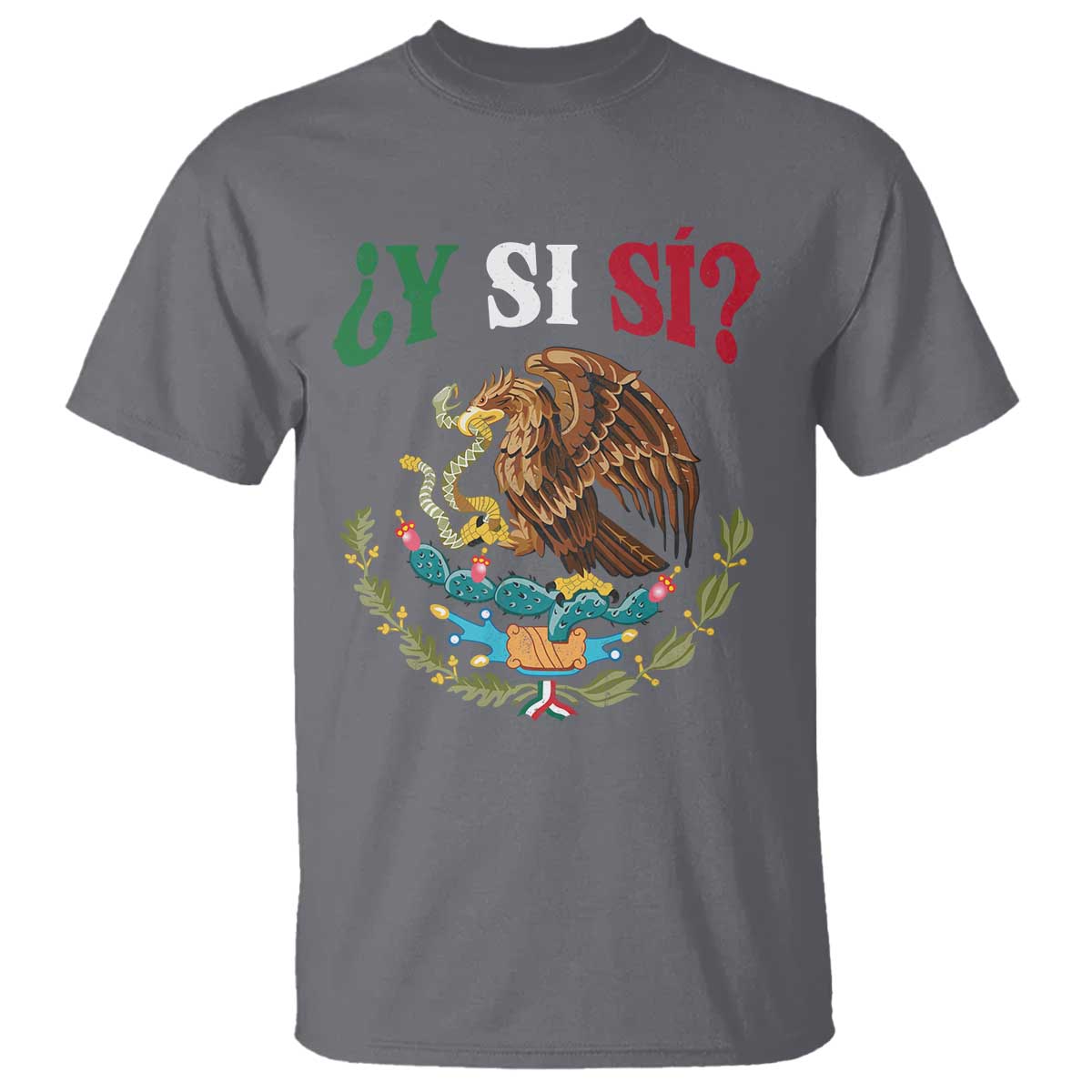 Mexican Y Si Si T Shirt Escudo Mexico Coat of Arms Funny Hispanic Saying