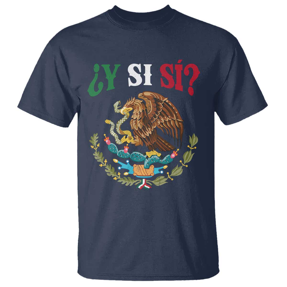 Mexican Y Si Si T Shirt Escudo Mexico Coat of Arms Funny Hispanic Saying