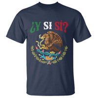 Mexican Y Si Si T Shirt Escudo Mexico Coat of Arms Funny Hispanic Saying