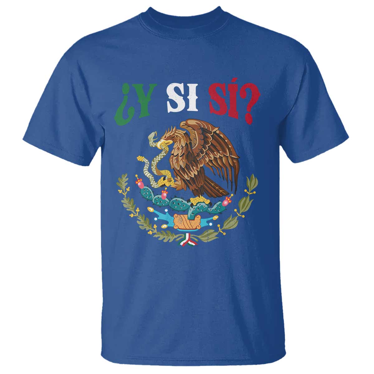 Mexican Y Si Si T Shirt Escudo Mexico Coat of Arms Funny Hispanic Saying
