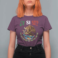 Mexican Y Si Si T Shirt For Women Escudo Mexico Coat of Arms Funny Hispanic Saying
