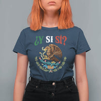 Mexican Y Si Si T Shirt For Women Escudo Mexico Coat of Arms Funny Hispanic Saying