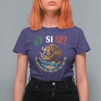 Mexican Y Si Si T Shirt For Women Escudo Mexico Coat of Arms Funny Hispanic Saying