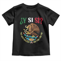 Mexican Y Si Si Toddler T Shirt Escudo Mexico Coat of Arms Funny Hispanic Saying