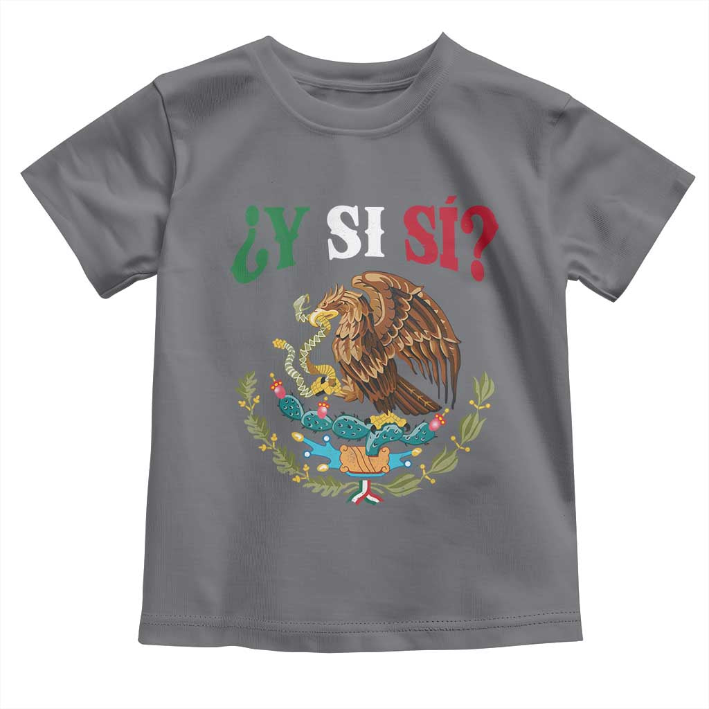 Mexican Y Si Si Toddler T Shirt Escudo Mexico Coat of Arms Funny Hispanic Saying