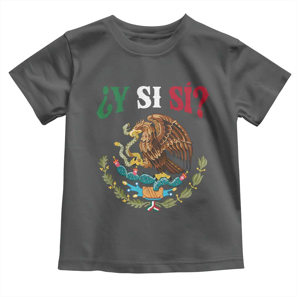 Mexican Y Si Si Toddler T Shirt Escudo Mexico Coat of Arms Funny Hispanic Saying