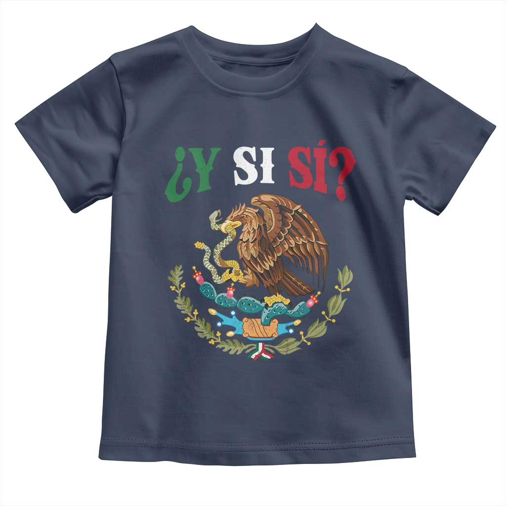 Mexican Y Si Si Toddler T Shirt Escudo Mexico Coat of Arms Funny Hispanic Saying