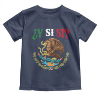 Mexican Y Si Si Toddler T Shirt Escudo Mexico Coat of Arms Funny Hispanic Saying
