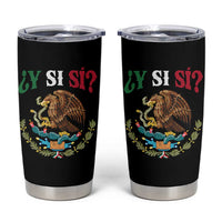 Mexican Y Si Si Tumbler Cup Escudo Mexico Coat of Arms Funny Hispanic Saying