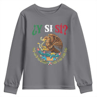 Mexican Y Si Si Youth Sweatshirt Escudo Mexico Coat of Arms Funny Hispanic Saying