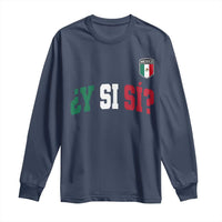 Mexican Y Si Si Football Jersey Style Long Sleeve Shirt Funny Mexico Roots