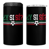 Y Si Sí Mexico Football 4 in 1 Can Cooler Tumbler Vintage Mexican Flag Soccer Lover