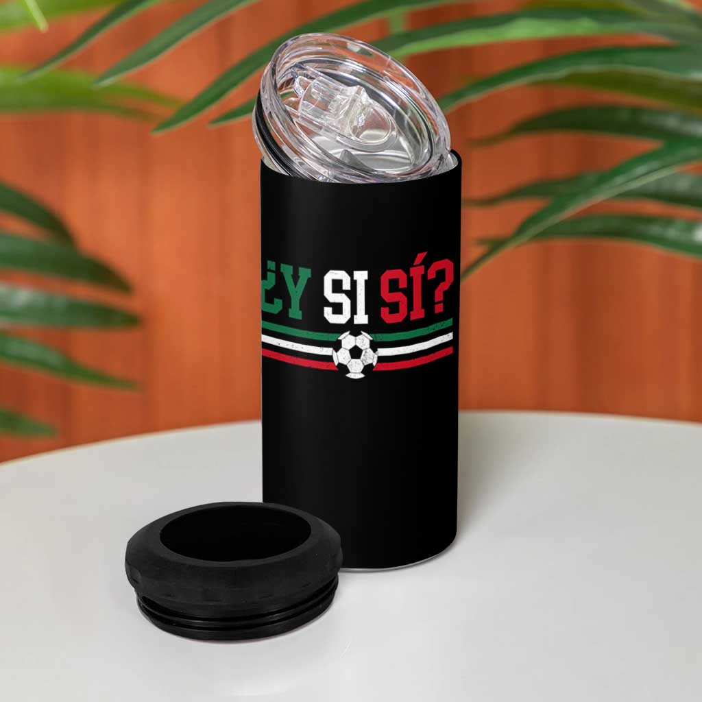 Y Si Sí Mexico Football 4 in 1 Can Cooler Tumbler Vintage Mexican Flag Soccer Lover