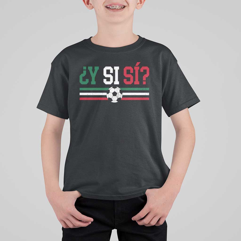 Y Si Sí Mexico Football T Shirt For Kid Vintage Mexican Flag Soccer Lover
