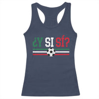 Y Si Sí Mexico Football Racerback Tank Top Vintage Mexican Flag Soccer Lover
