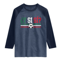 Y Si Sí Mexico Football Raglan Shirt Vintage Mexican Flag Soccer Lover