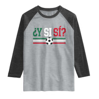 Y Si Sí Mexico Football Raglan Shirt Vintage Mexican Flag Soccer Lover