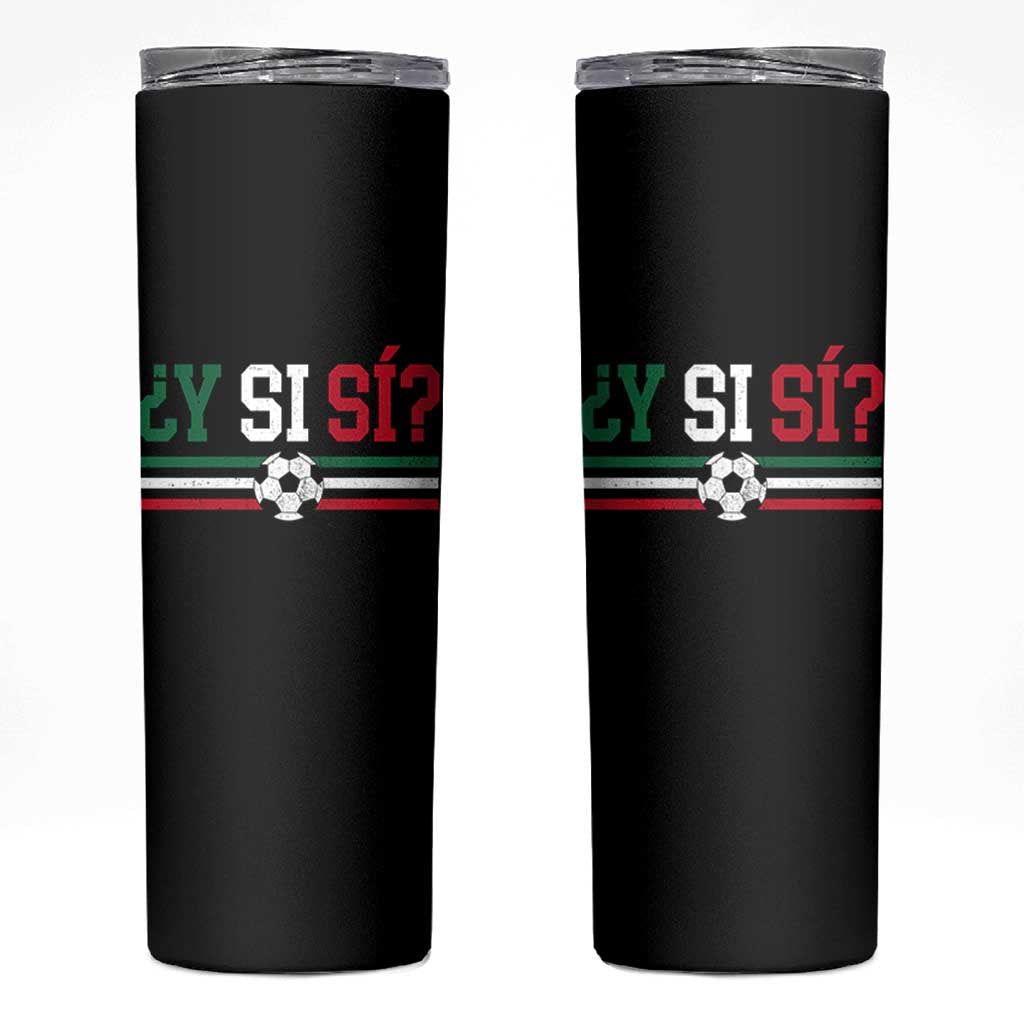 Y Si Sí Mexico Football Skinny Tumbler Vintage Mexican Flag Soccer Lover