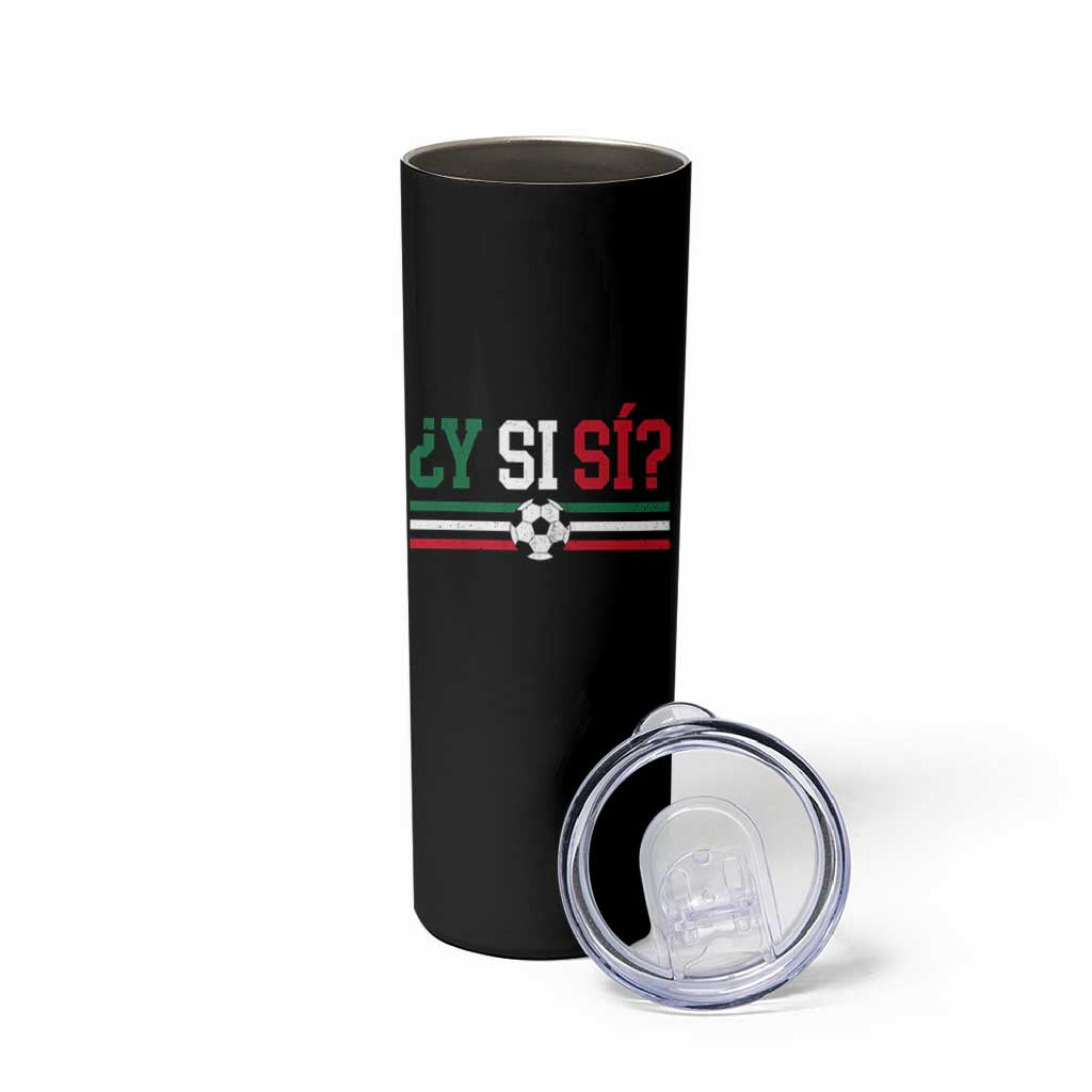 Y Si Sí Mexico Football Skinny Tumbler Vintage Mexican Flag Soccer Lover