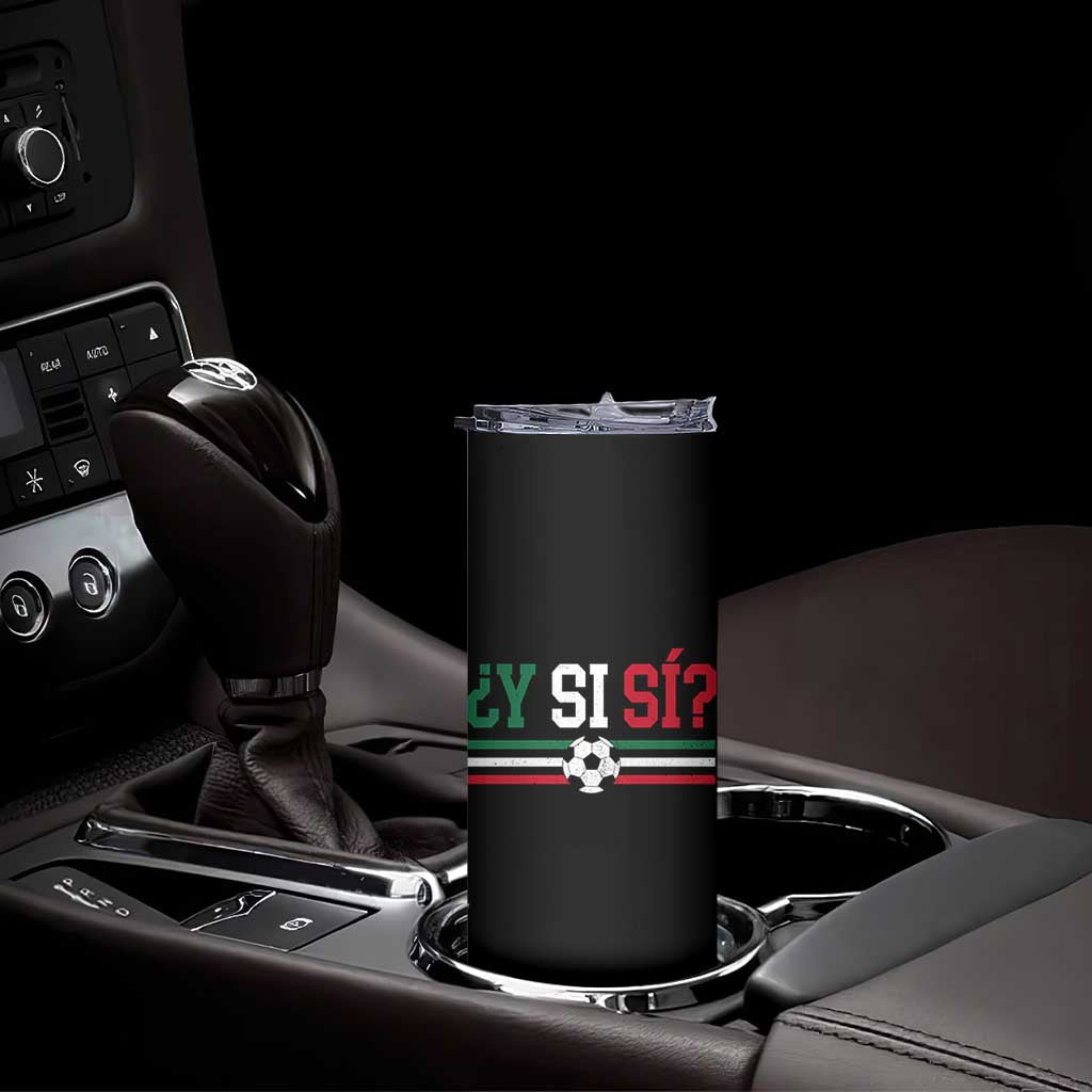 Y Si Sí Mexico Football Skinny Tumbler Vintage Mexican Flag Soccer Lover