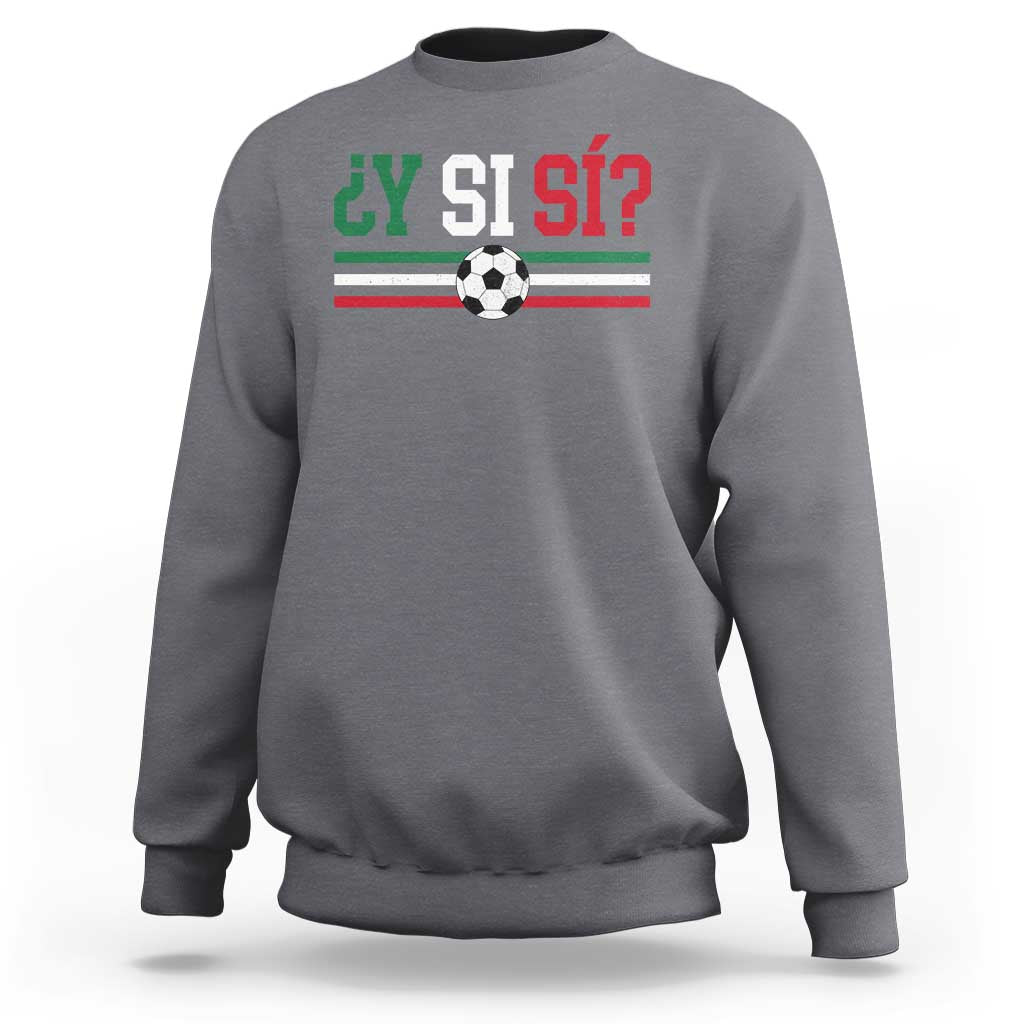 Y Si Sí Mexico Football Sweatshirt Vintage Mexican Flag Soccer Lover