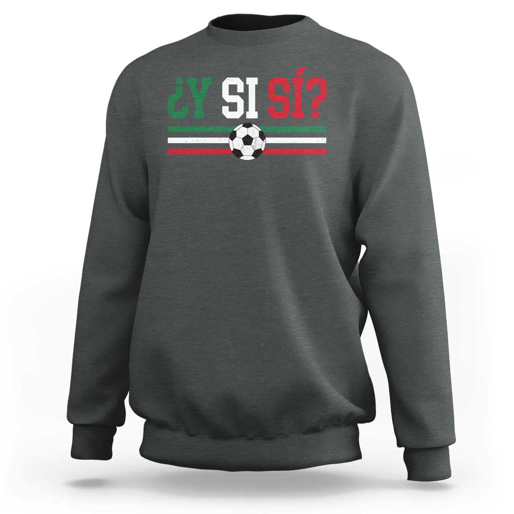 Y Si Sí Mexico Football Sweatshirt Vintage Mexican Flag Soccer Lover
