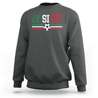 Y Si Sí Mexico Football Sweatshirt Vintage Mexican Flag Soccer Lover