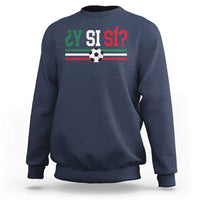 Y Si Sí Mexico Football Sweatshirt Vintage Mexican Flag Soccer Lover