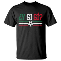 Y Si Sí Mexico Football T Shirt Vintage Mexican Flag Soccer Lover