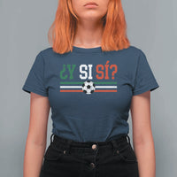 Y Si Sí Mexico Football T Shirt For Women Vintage Mexican Flag Soccer Lover