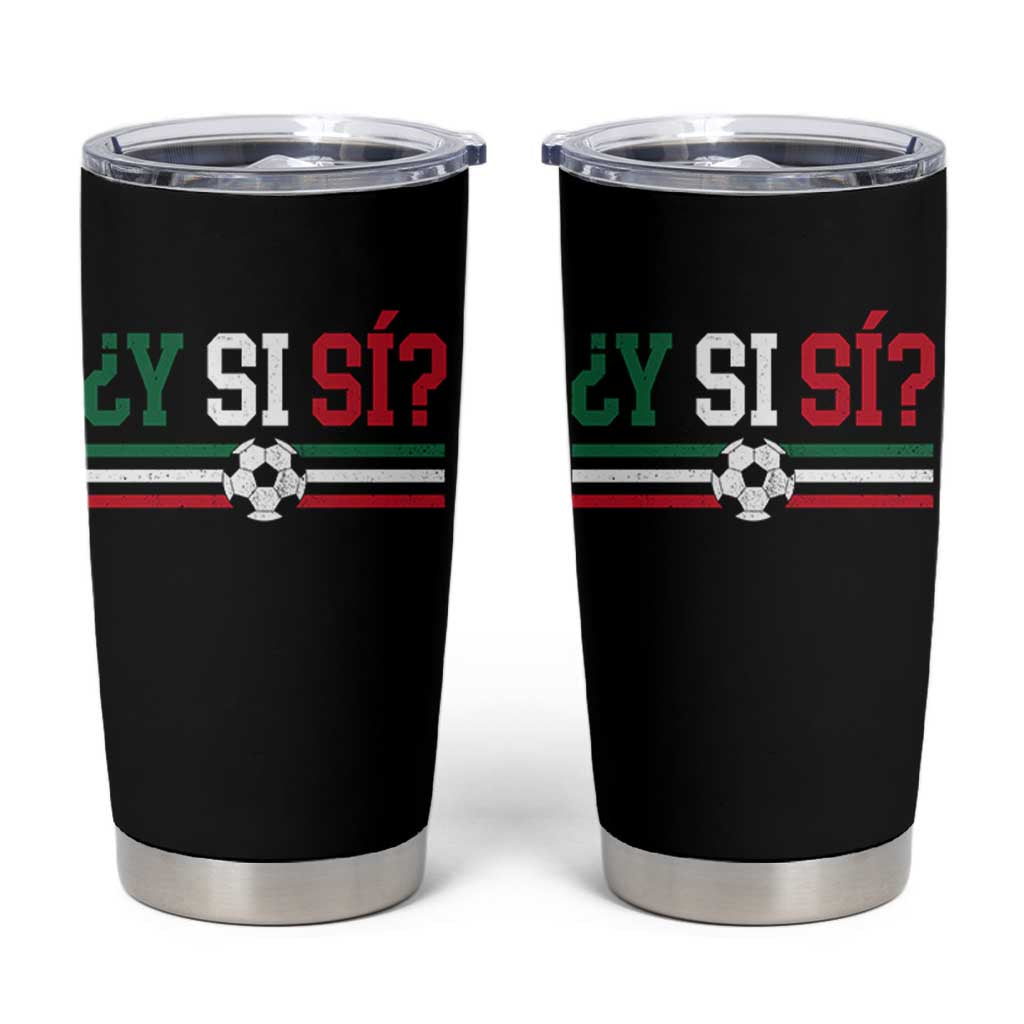 Y Si Sí Mexico Football Tumbler Cup Vintage Mexican Flag Soccer Lover
