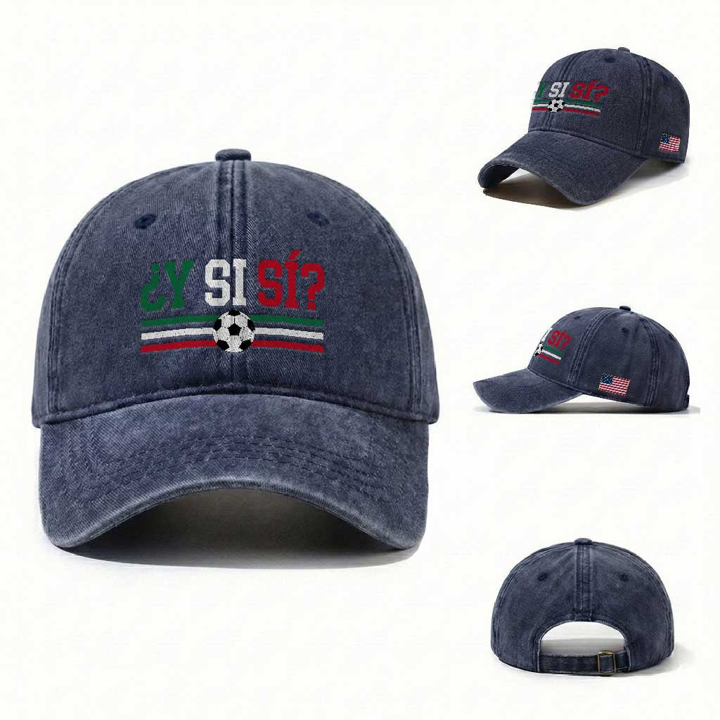Y Si Sí Mexico Football Washed Cotton Baseball Cap Vintage Mexican Flag Soccer Lover