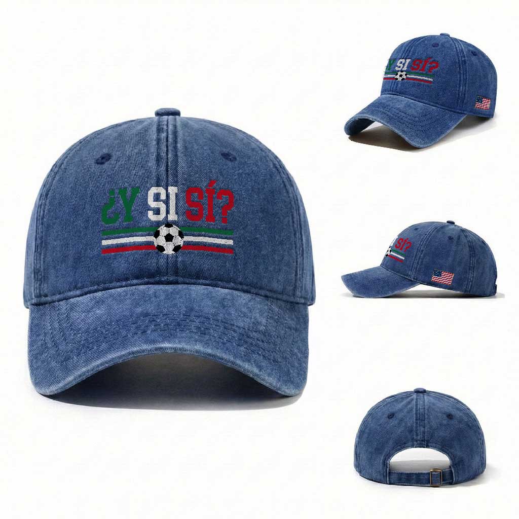Y Si Sí Mexico Football Washed Cotton Baseball Cap Vintage Mexican Flag Soccer Lover