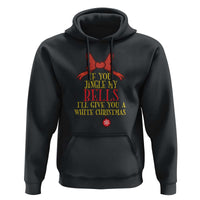 If You Jingle My Bells I'll Give You A White Christmas Hoodie Red Bow