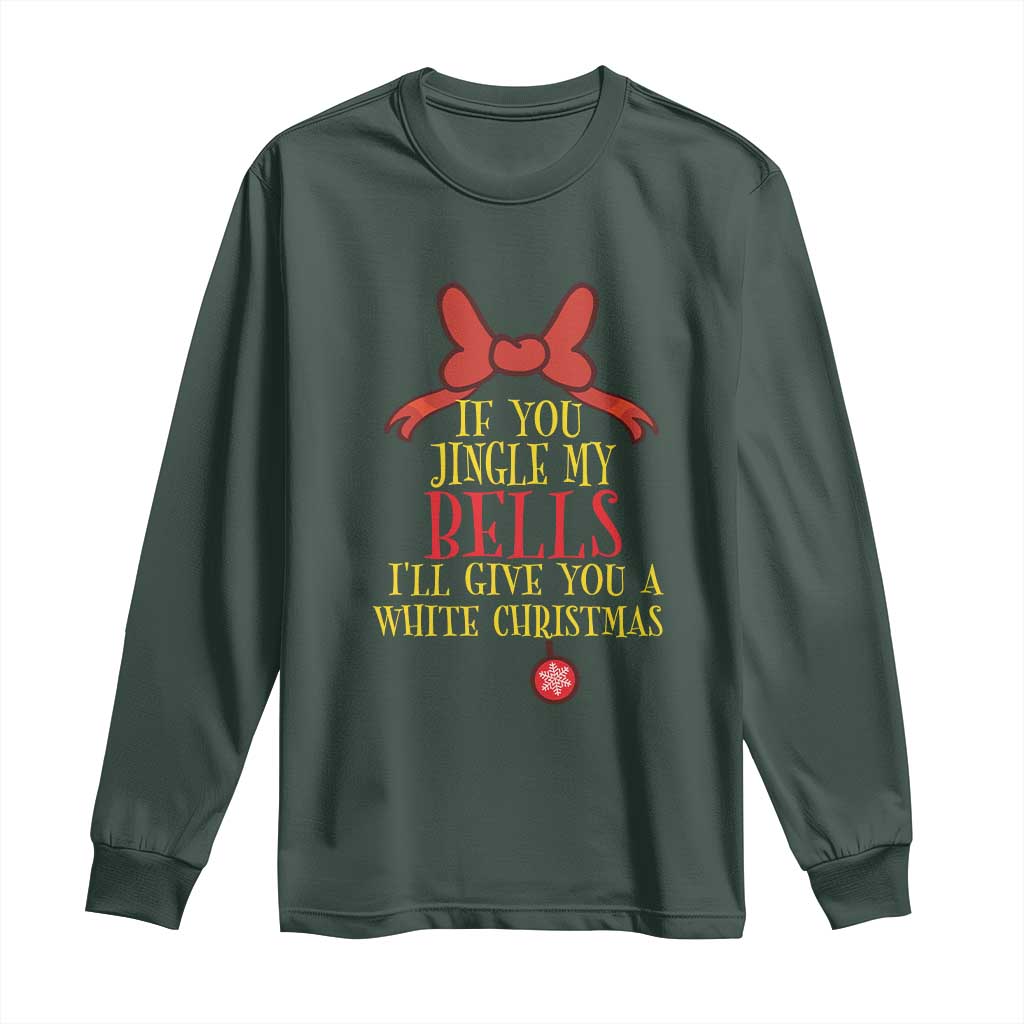 If You Jingle My Bells I'll Give You A White Christmas Long Sleeve Shirt Red Bow