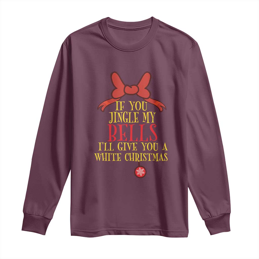 If You Jingle My Bells I'll Give You A White Christmas Long Sleeve Shirt Red Bow
