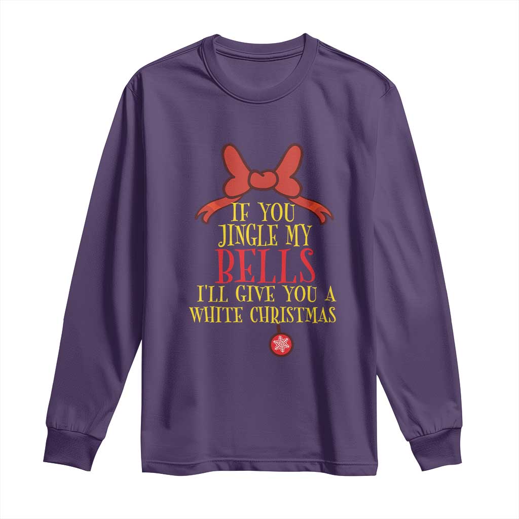 If You Jingle My Bells I'll Give You A White Christmas Long Sleeve Shirt Red Bow