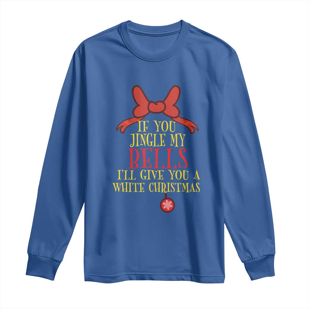 If You Jingle My Bells I'll Give You A White Christmas Long Sleeve Shirt Red Bow