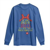 If You Jingle My Bells I'll Give You A White Christmas Long Sleeve Shirt Red Bow