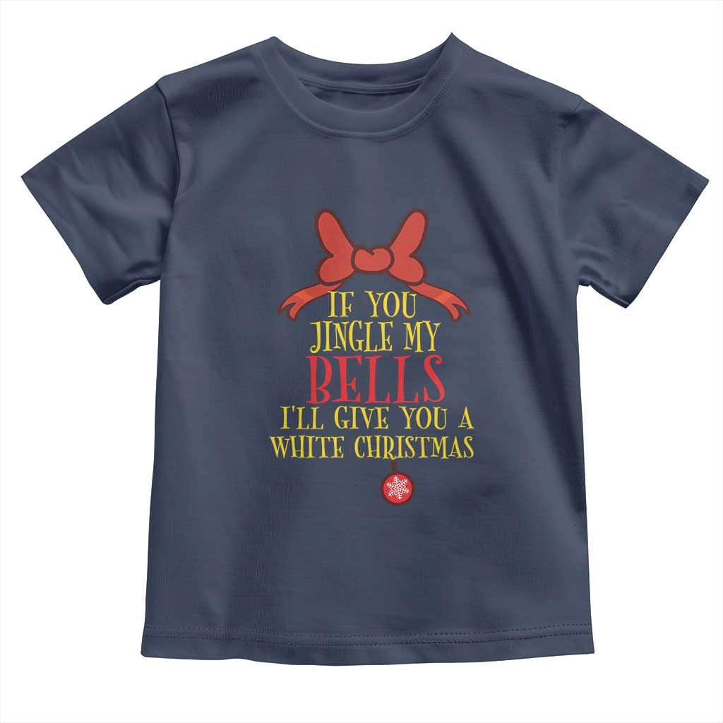 If You Jingle My Bells I'll Give You A White Christmas Toddler T Shirt Red Bow