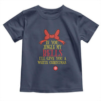 If You Jingle My Bells I'll Give You A White Christmas Toddler T Shirt Red Bow